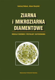 Okładka książki o tytule: Ziarna i mikroziarna diamentowe. Rodzaje ścierniw i przykłady zastosowania