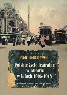 The cover of the book titled: Polskie życie teatralne w Kijowie w latach 1905-1918