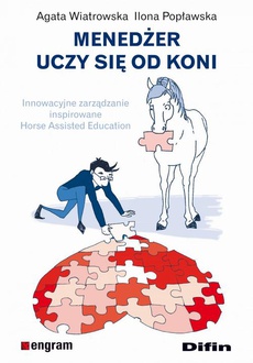 The cover of the book titled: Menedżer uczy się od koni. Innowacyjne zarządzanie inspirowane Horse Assisted Education