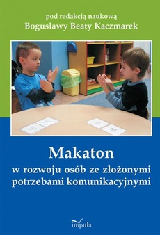 Обложка книги под заглавием:Makaton w rozwoju osób ze złożonymi potrzebami komunikacyjnymi