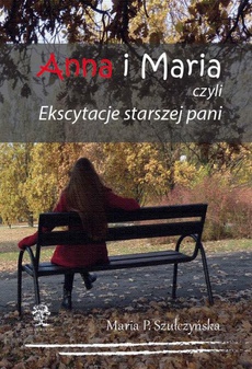 Okładka książki o tytule: Anna i Maria czyli Ekscytacje starszej pani