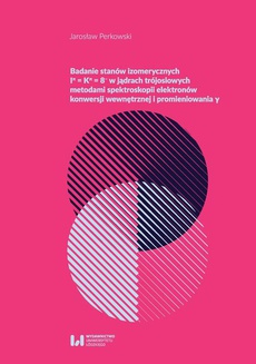 The cover of the book titled: Badanie stanów izometrycznych Iπ = Kπ = 8- w jądrach trójosiowych metodami spektroskopii elektronów γ