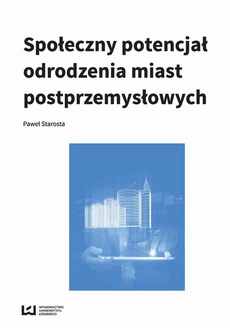 The cover of the book titled: Społeczny potencjał odrodzenia miast poprzemysłowych