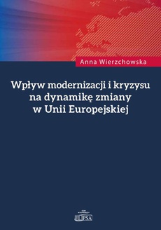The cover of the book titled: Wpływ modernizacji i kryzysu na dynamikę zmiany w Unii Europejskiej