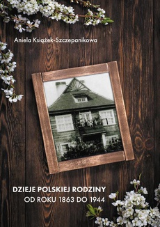 The cover of the book titled: Dzieje polskiej rodziny od roku 1863 do 1944