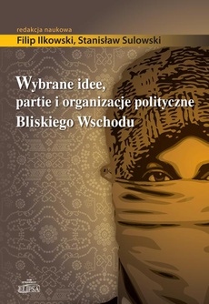 The cover of the book titled: Wybrane idee, partie i organizacje polityczne Bliskiego Wschodu