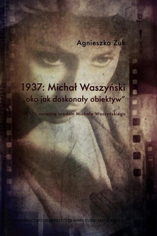 Обложка книги под заглавием:1937 Michał Waszyński oko jako doskonały obiektyw