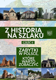 Okładka książki o tytule: Z historią na szlaku. Zabytki w Polsce, które warto zobaczyć. Część 2