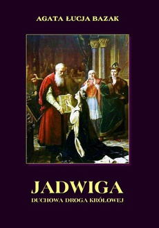 Okładka książki o tytule: Jadwiga. Duchowa droga królowej
