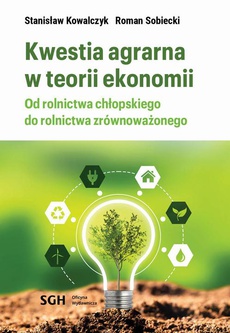 The cover of the book titled: KWESTIA AGRARNA W TEORII EKONOMII. Od rolnictwa chłopskiego do rolnictwa zrównoważonego