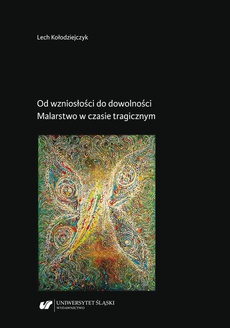 The cover of the book titled: Od wzniosłości do dowolności. Malarstwo w czasie tragicznym