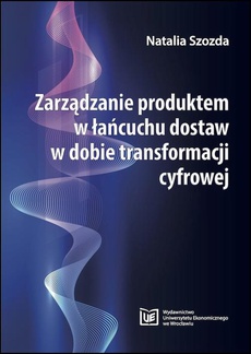 Okładka książki o tytule: Zarządzanie produktem w łańcuchu dostaw w dobie transformacji cyfrowej
