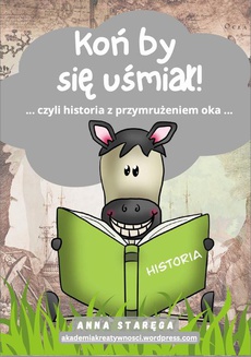 The cover of the book titled: Koń by się uśmiał - HISTORIA dla szkoły podstawowej