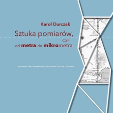 Обложка книги под заглавием:Sztuka pomiarów, czyli od metra do mikrometra
