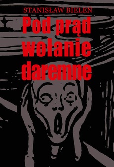 The cover of the book titled: Pod prąd wołanie daremne