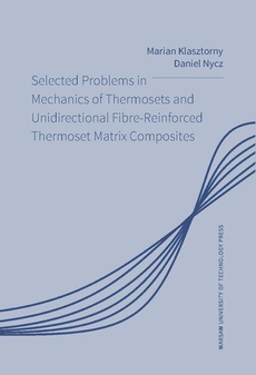 Okładka książki o tytule: Selected Problems in Mechanics of Thermosets and Unidirectional Fibre-Reinforced Thermoset Matrix Composites