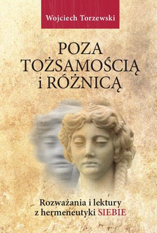 The cover of the book titled: Poza tożsamością i różnicą. Rozważania i lektury z hermeneutyki siebie
