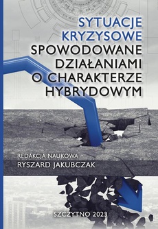 The cover of the book titled: Sytuacje kryzysowe spowodowane działaniami o charakterze hybrydowym