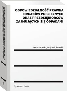The cover of the book titled: Odpowiedzialność prawna organów publicznych oraz przedsiębiorców zajmujących się odpadami