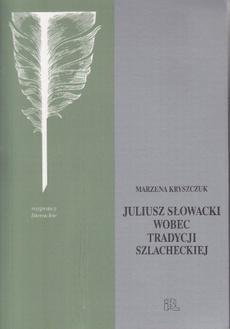 The cover of the book titled: Słowacki wobec tradycji szlacheckiej