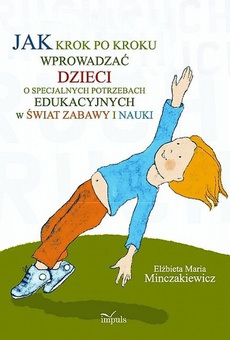 The cover of the book titled: Jak krok po kroku wprowadzać dzieci o specjalnych potrzebach edukacyjnych w świat zabawy i nauki