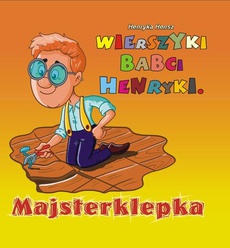 The cover of the book titled: Wierszyki babci Henryki. Majsterklepka