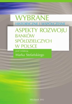 Okładka książki o tytule: Wybrane historyczne i współczesne aspekty rozwoju banków spółdzielczych w Polsce