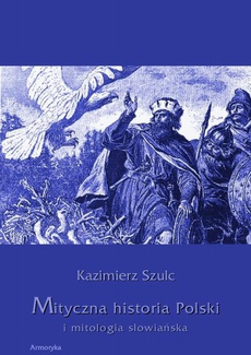Okładka książki o tytule: Mityczna historia Polski i mitologia słowiańska
