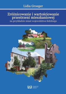 The cover of the book titled: Zróżnicowanie i wartościowanie przestrzeni mieszkaniowej na przykładzie miast województwa łódzkiego