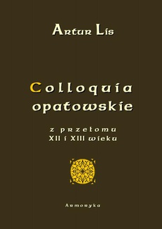 Okładka książki o tytule: Colloquia opatowskie z przełomu XII i XIII wieku