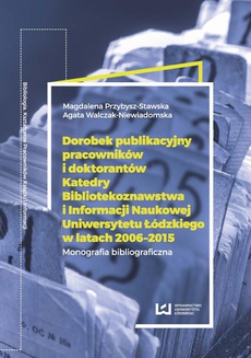 The cover of the book titled: Dorobek publikacyjny pracowników i doktorantów Katedry Bibliotekoznawstwa i Informacji Naukowej Uniwersytetu Łódzkiego w latach 2006-2015