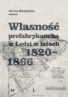 The cover of the book titled: Własność prefabrykancka w Łodzi w latach 1820-1866