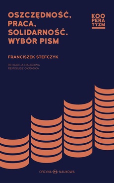 The cover of the book titled: Oszczędność praca solidarność. Wybór pism Franciszek Stefczyk