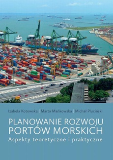 The cover of the book titled: Planowanie rozwoju portów morskich. Aspekty teoretyczne i praktyczne