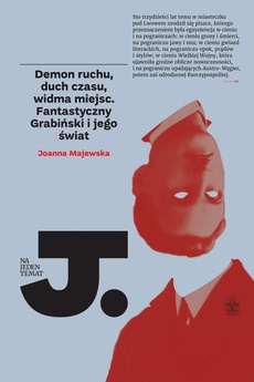 The cover of the book titled: Demon ruchu, duch czasu, widma miejsc. Fantastyczny Grabiński i jego świat