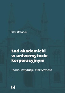 The cover of the book titled: Ład akademicki w uniwersytecie korporacyjnym