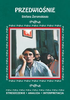 The cover of the book titled: Przedwiośnie Stefana Żeromskiego. Streszczenie, analiza, interpretacja