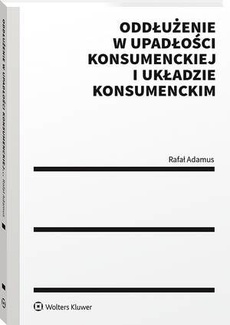 Okładka książki o tytule: Oddłużenie w upadłości konsumenckiej i układzie konsumenckim