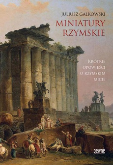 The cover of the book titled: Miniatury rzymskie. Krótkie opowieści o rzymskim micie