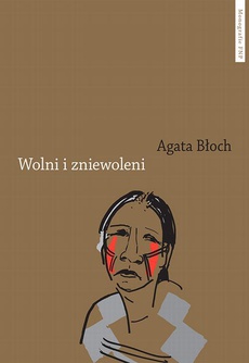 The cover of the book titled: Wolni i zniewoleni. Głosy grup podporządkowanych w historii imperium portugalskiego