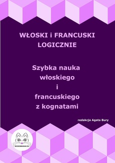 The cover of the book titled: Włoski i francuski logicznie. Szybka nauka włoskiego i francuskiego z kognatami