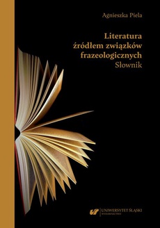 Okładka książki o tytule: Literatura źródłem związków frazeologicznych. Słownik