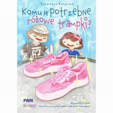 Okładka książki o tytule: Komu są potrzebne różowe trampki?