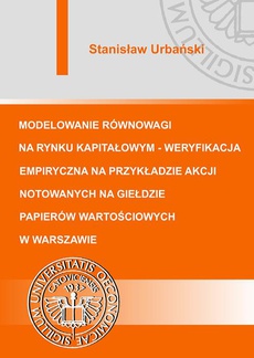 The cover of the book titled: Modelowanie równowagi na rynku kapitałowym - weryfikacja empiryczna na przykładzie akcji notowanych na Giełdzie Papierów Wartościowych w Warszawie