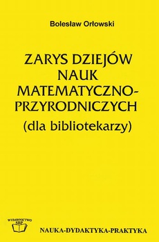 Обложка книги под заглавием:Zarys dziejów nauk matematyczno-przyrodniczych: (Dla bibliotekarzy)