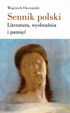 Обкладинка книги з назвою:Sennik polski Literatura, wyobraźnia i pamięć