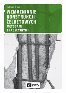 The cover of the book titled: Wzmacnianie konstrukcji żelbetowych metodami tradycyjnymi