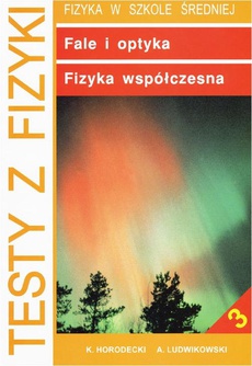 The cover of the book titled: Testy z fizyki. Część 3 Fale i optyka fizyka współczesna