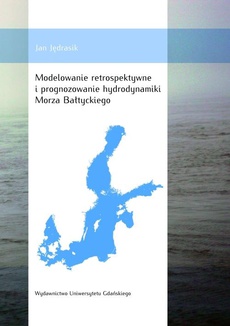 Okładka książki o tytule: Modelowanie retrospektywne i prognozowanie hydrodynamiki Morza Bałtyckiego
