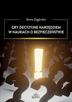 The cover of the book titled: Gry decyzyjne narzędziem w naukach o bezpieczeństwie